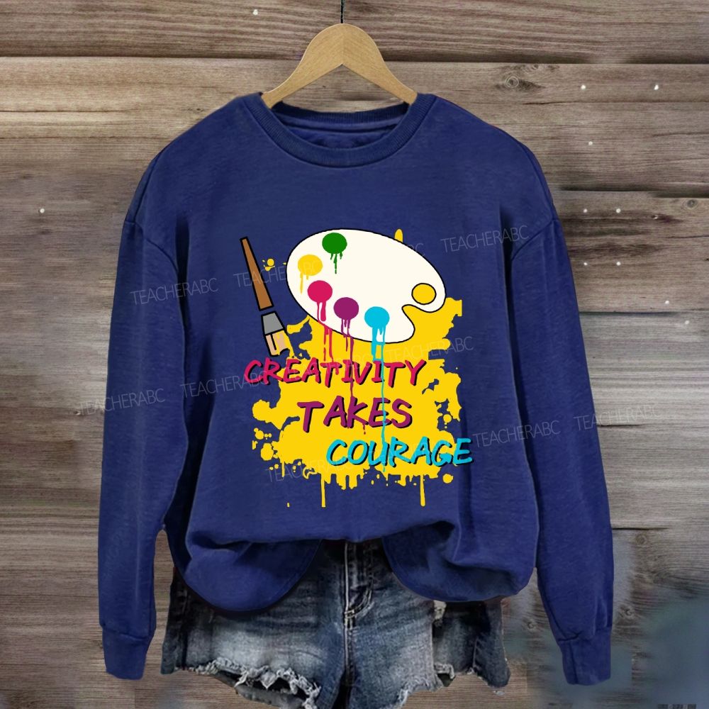 Creativity Takes Courage Sweatshirt