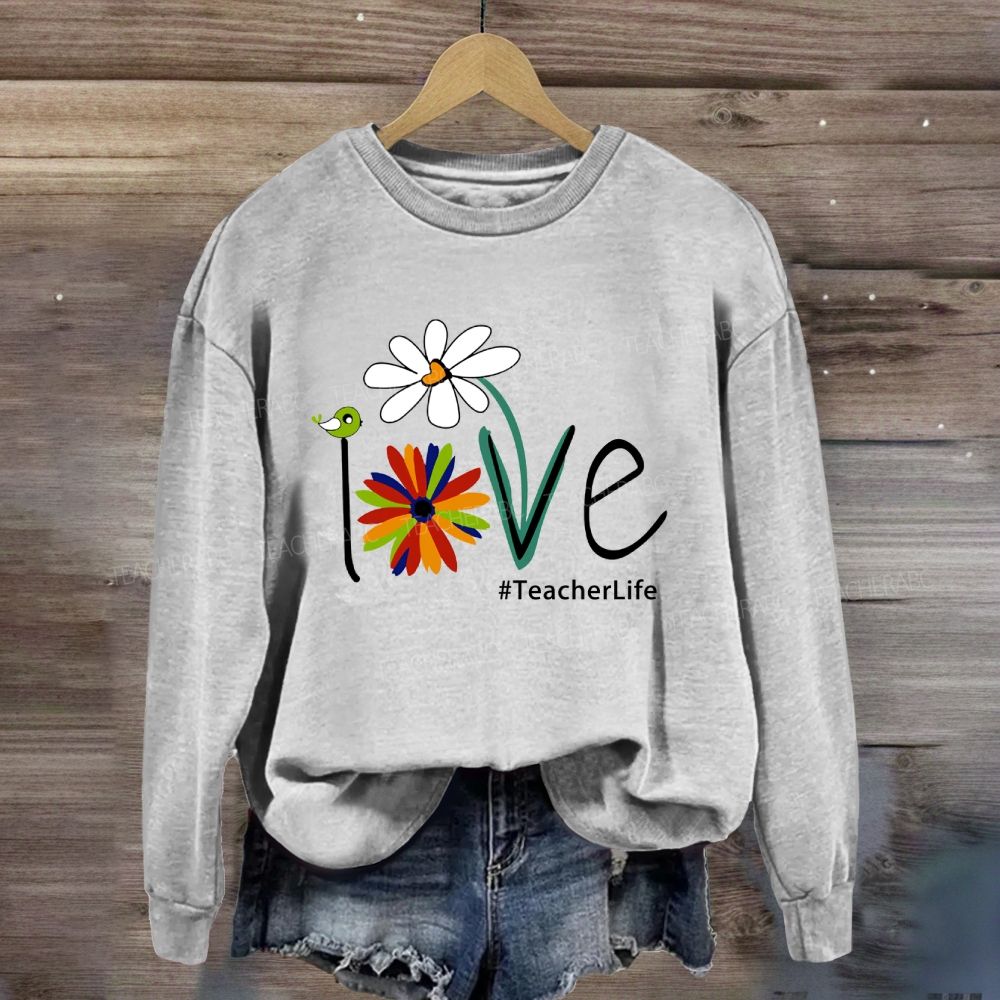 Love Teacher life Sweatshirt