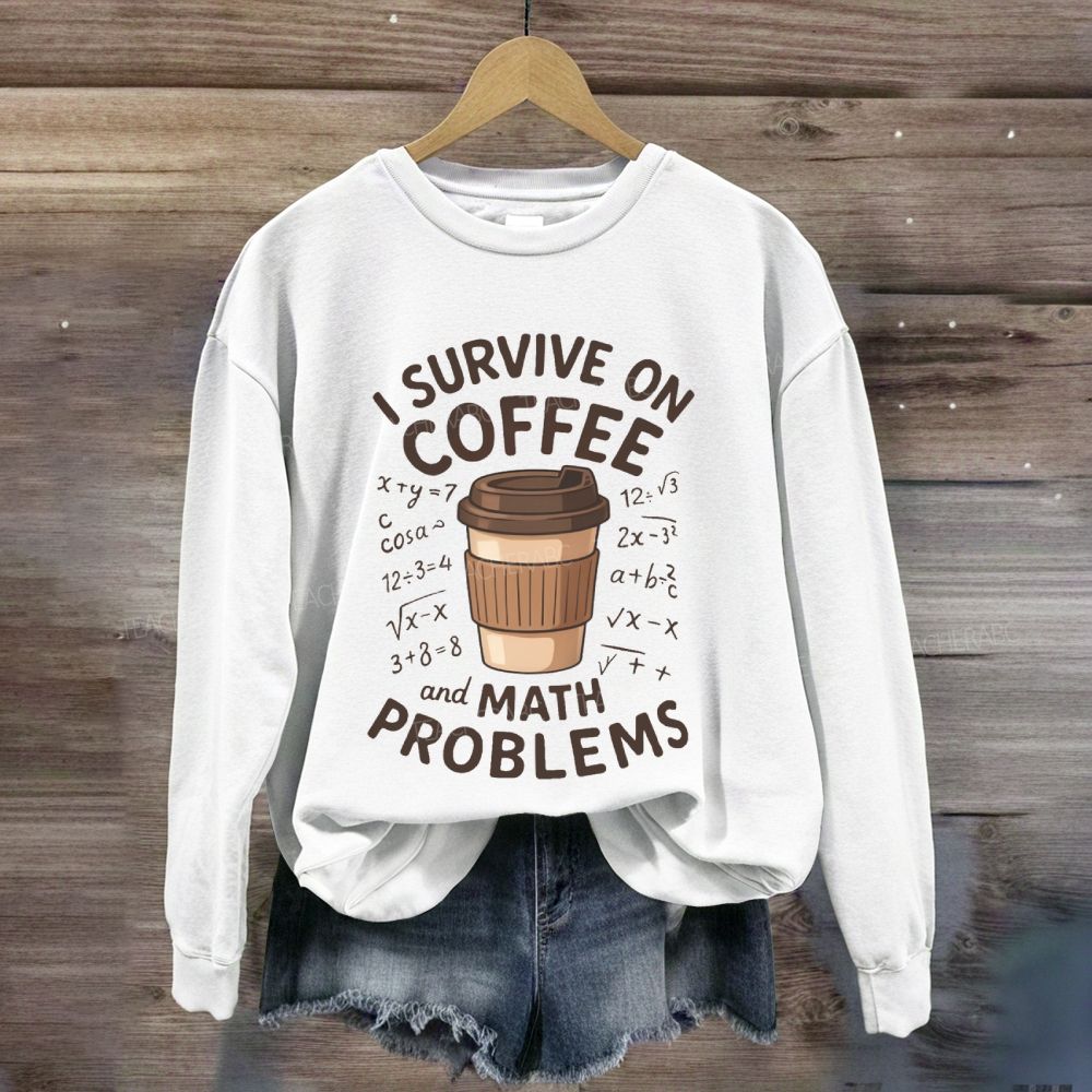 I Survive On Coffee Math Problems Sweatshirt
