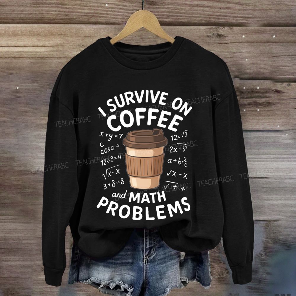 I Survive On Coffee Math Problems Sweatshirt