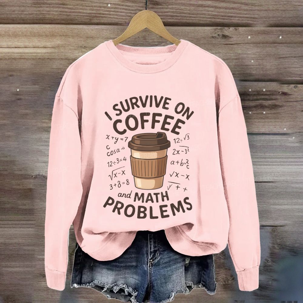 I Survive On Coffee Math Problems Sweatshirt
