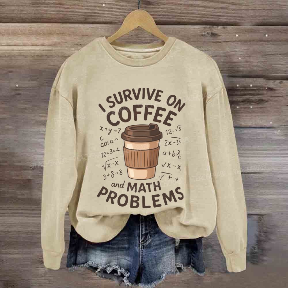 I Survive On Coffee Math Problems Sweatshirt