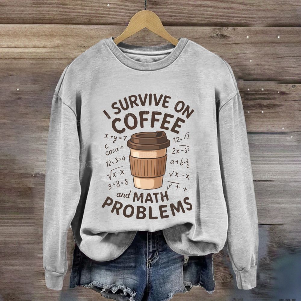 I Survive On Coffee Math Problems Sweatshirt