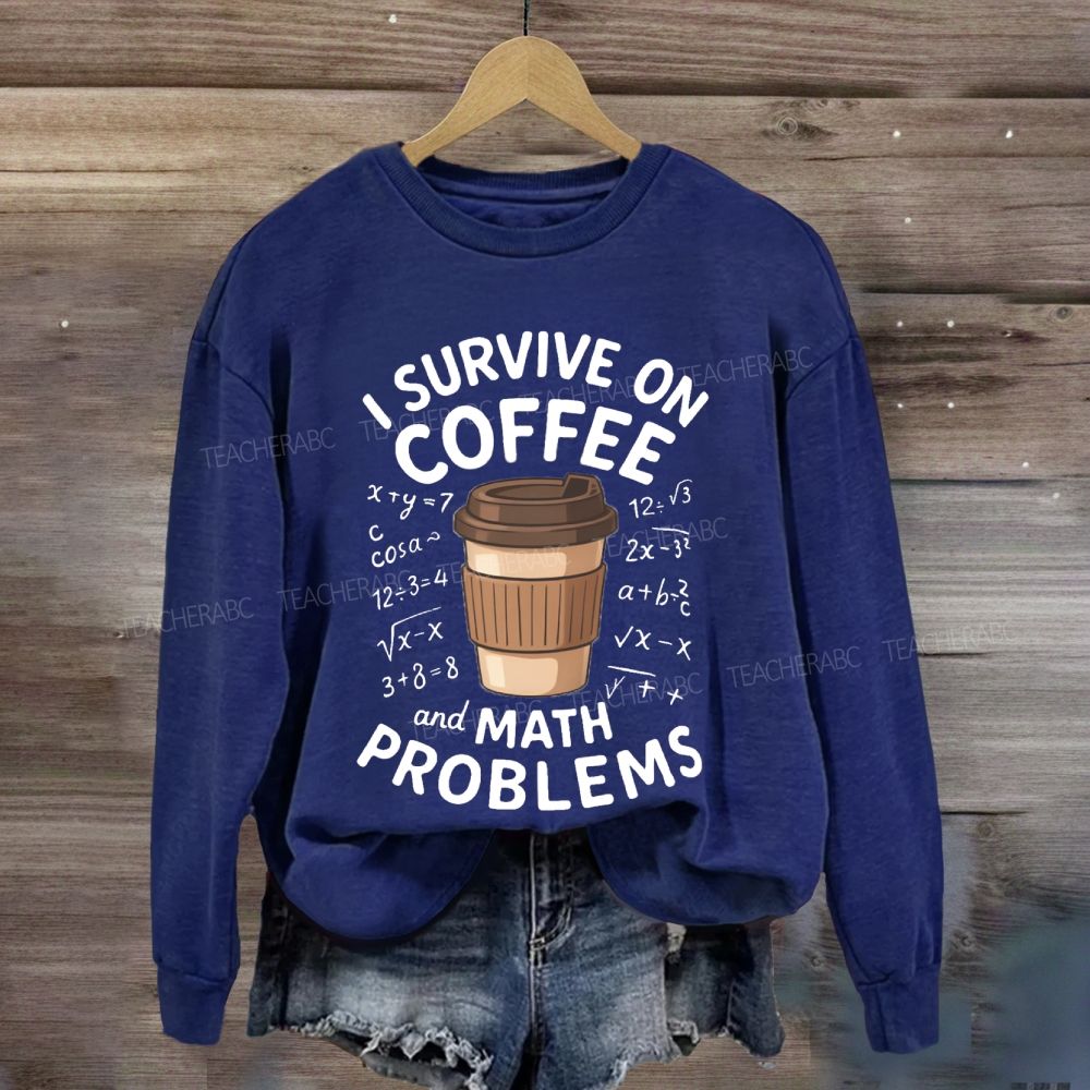 I Survive On Coffee Math Problems Sweatshirt