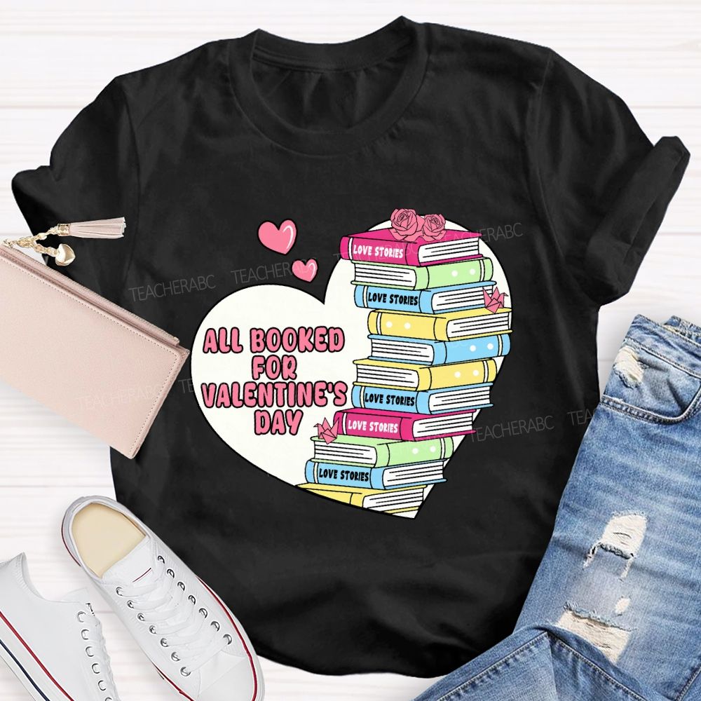 All Booked For Valentine'S Day Teacher T-Shirt