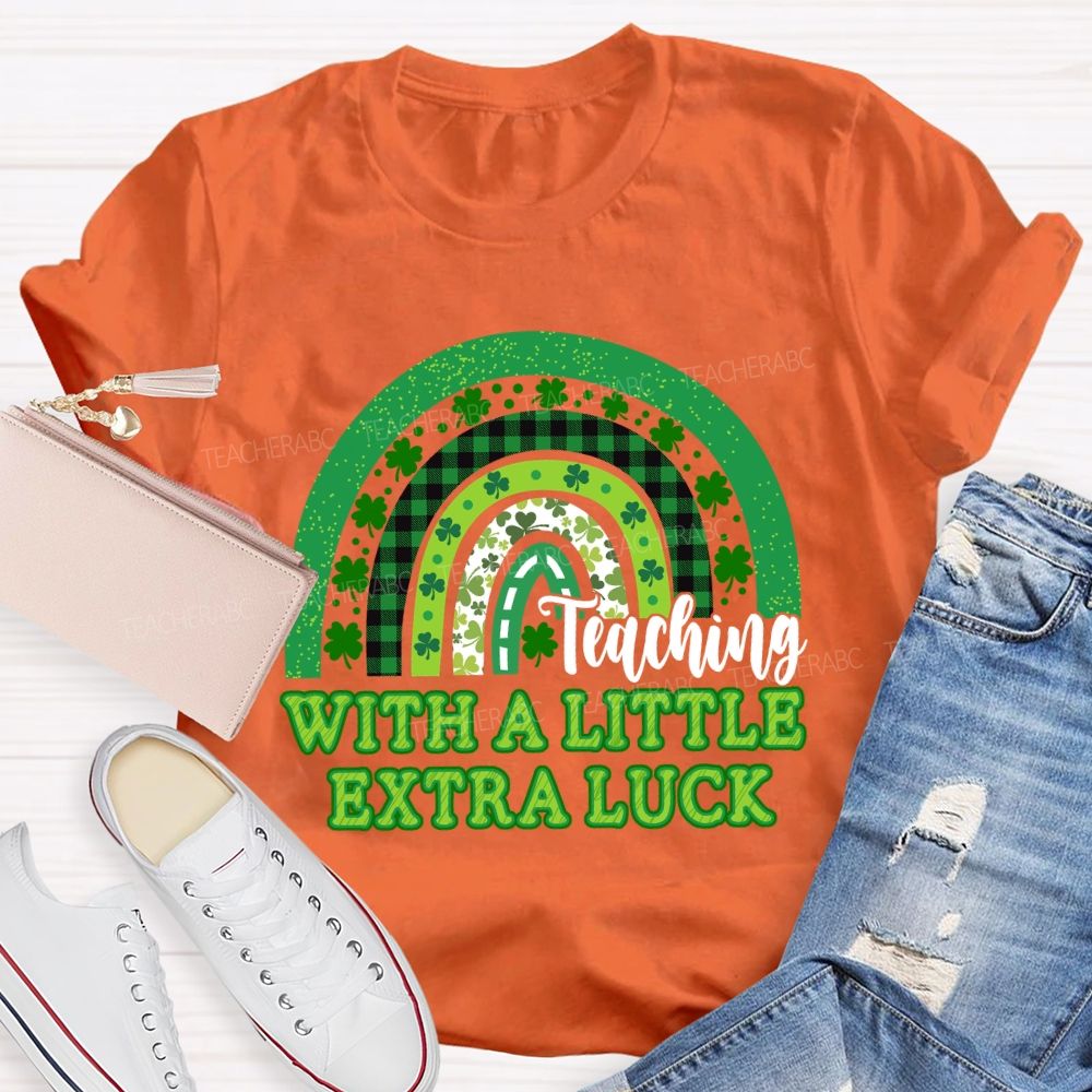 Teaching With A Little Extra Luck Teacher T-shirt