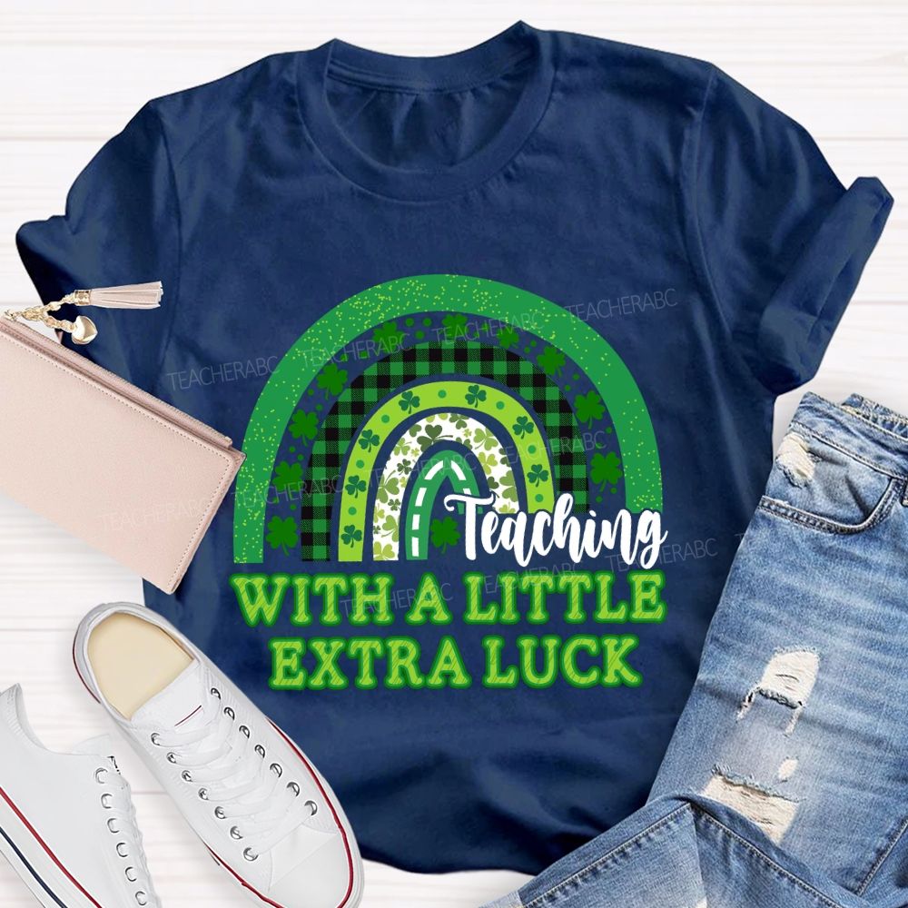 Teaching With A Little Extra Luck Teacher T-shirt