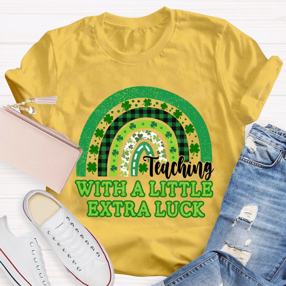 Teaching With A Little Extra Luck Teacher T-shirt