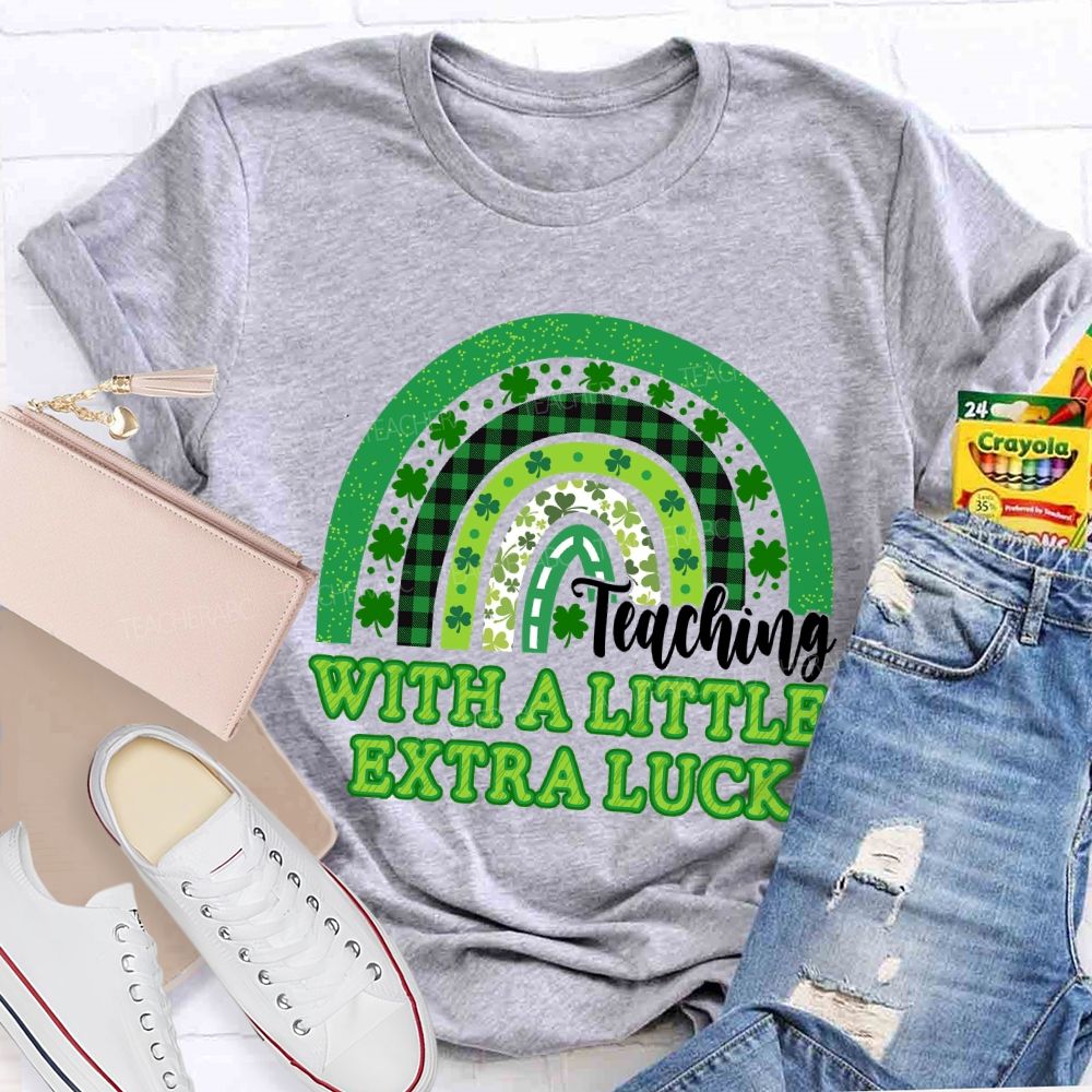 Teaching With A Little Extra Luck Teacher T-shirt