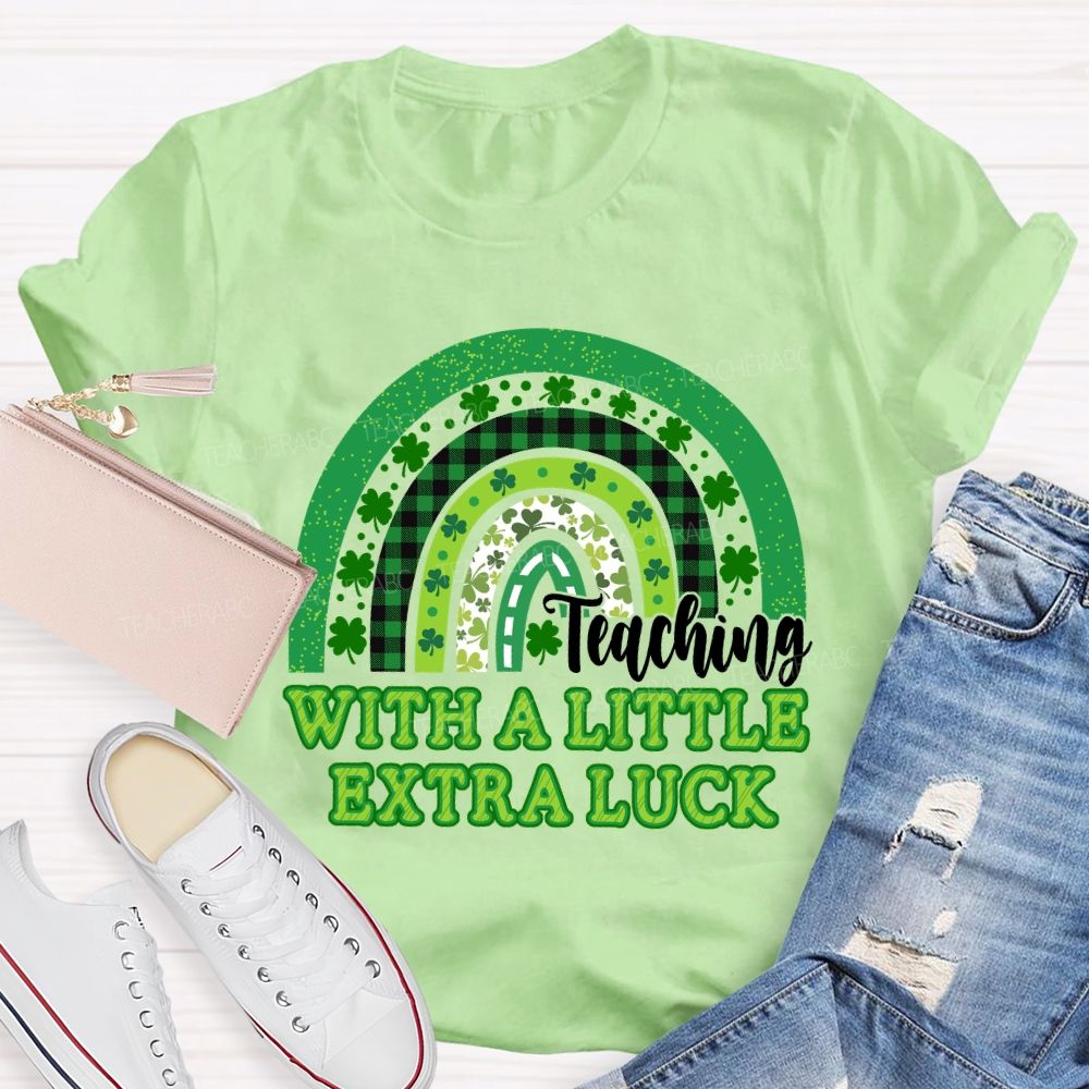Teaching With A Little Extra Luck Teacher T-shirt