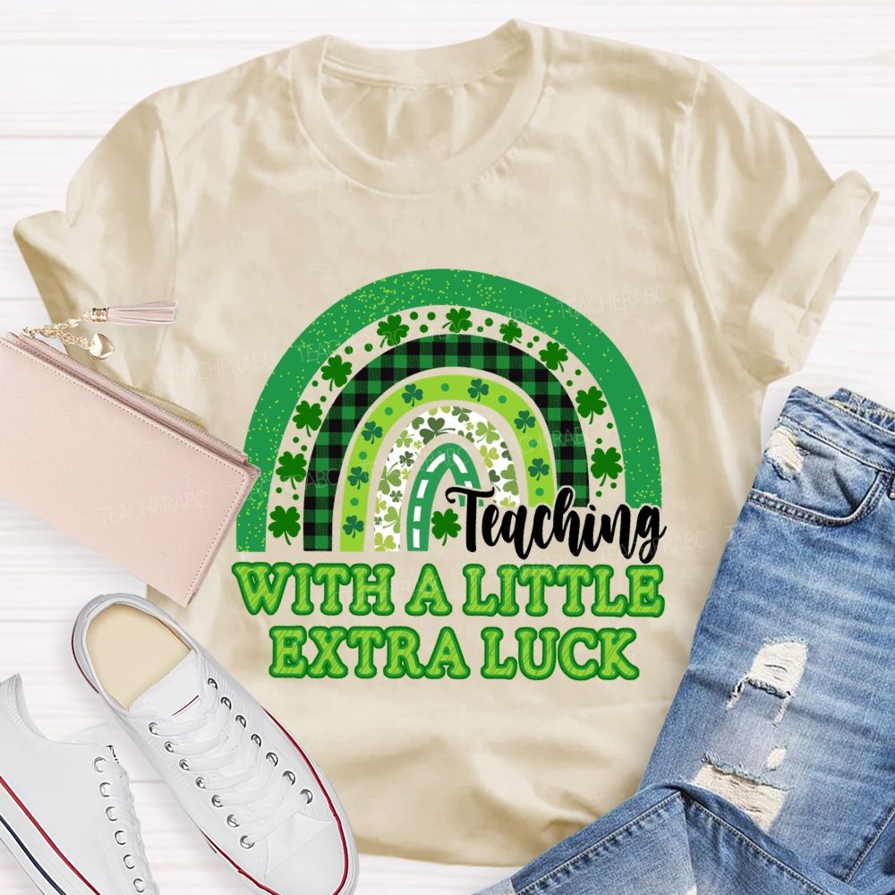 Teaching With A Little Extra Luck Teacher T-shirt