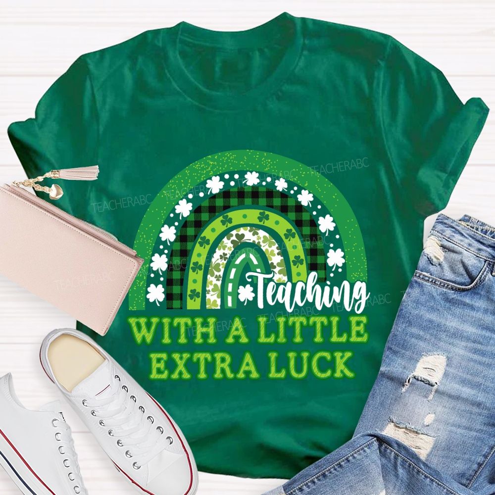 Teaching With A Little Extra Luck Teacher T-shirt