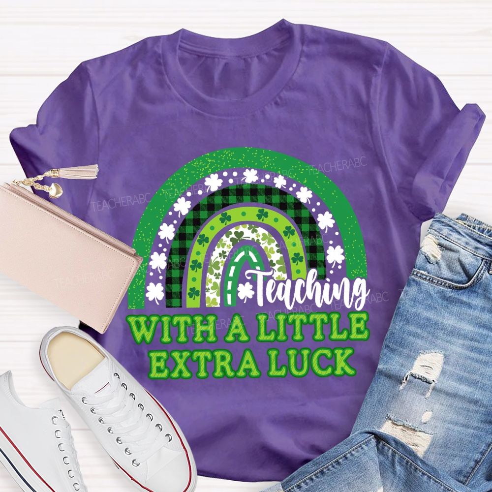 Teaching With A Little Extra Luck Teacher T-shirt