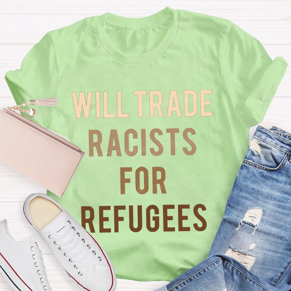 Will Trade Racists For Refugees Teacher T-shirt