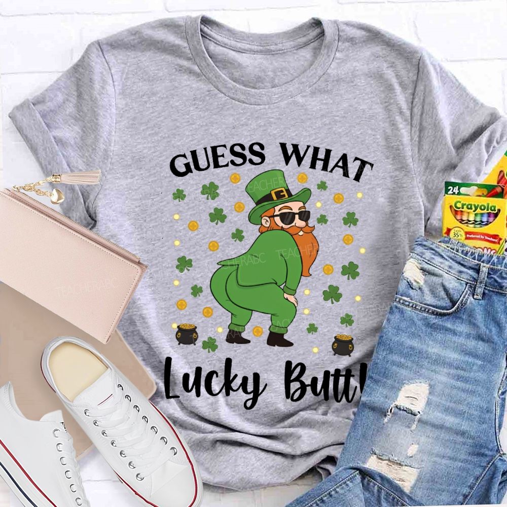 Guess What Lucky Butt Magic Hat And Clover Teacher T-shirt