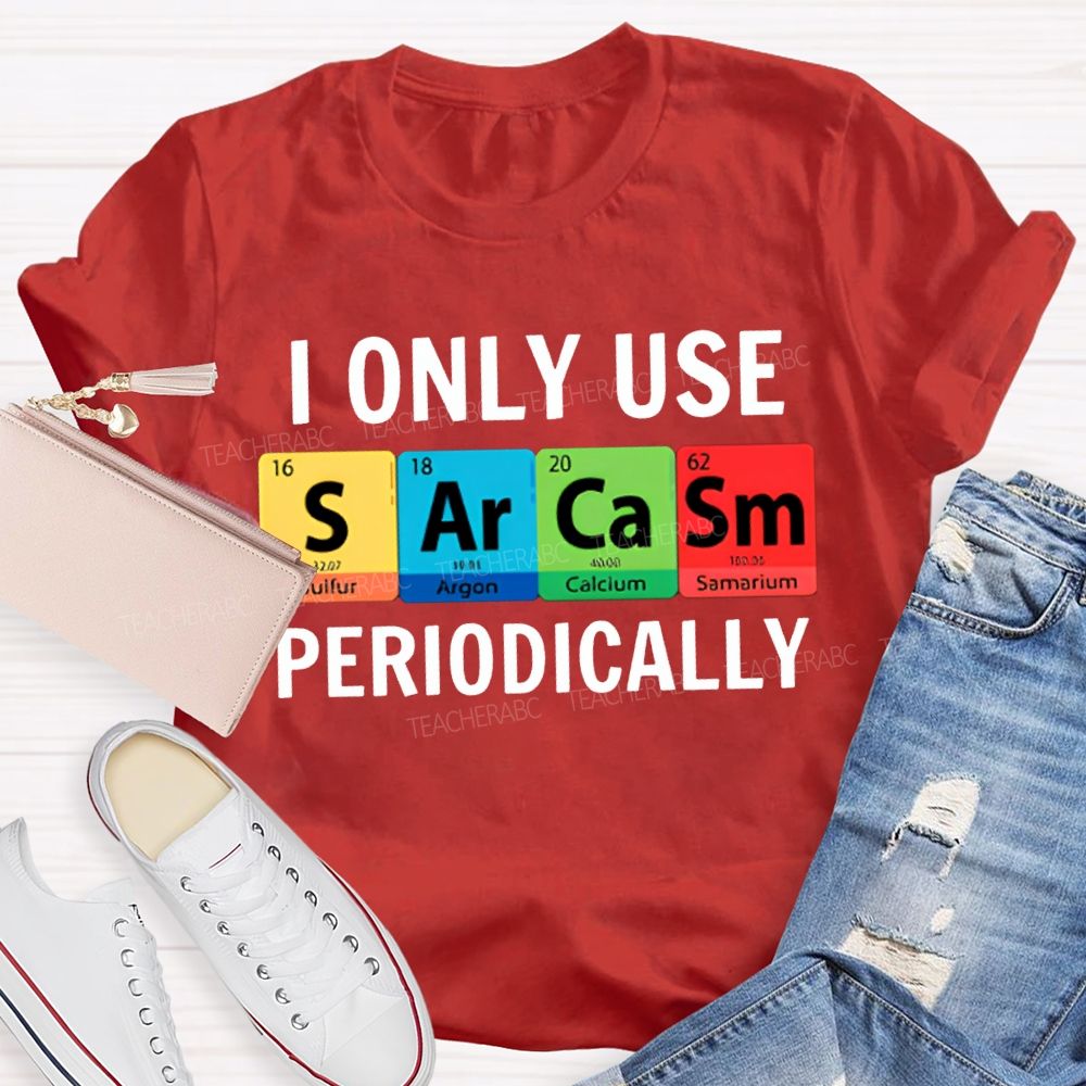 I Only Use Sarcasm Periodically Science Teacher T-shirt