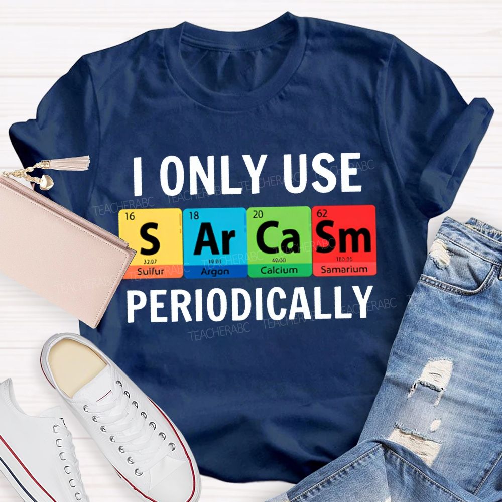 I Only Use Sarcasm Periodically Science Teacher T-shirt