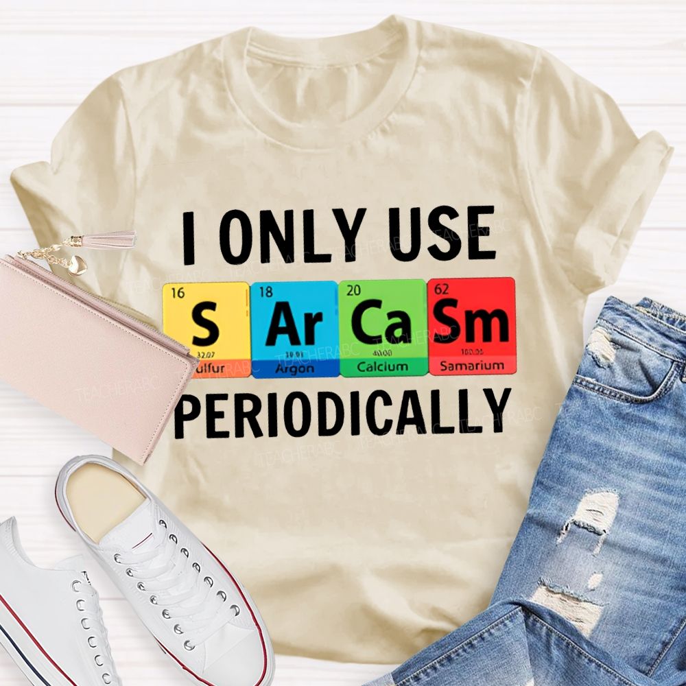 I Only Use Sarcasm Periodically Science Teacher T-shirt