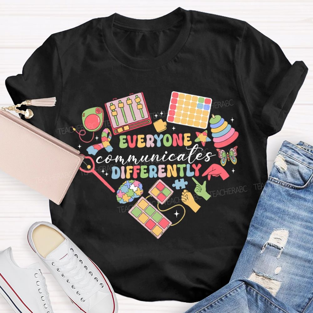 Everyone Communicates Differently Special Education Teacher T-shirt