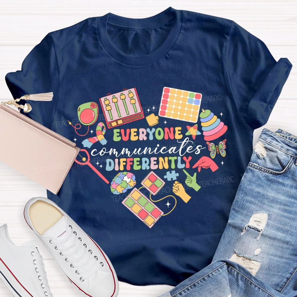 Everyone Communicates Differently Special Education Teacher T-shirt