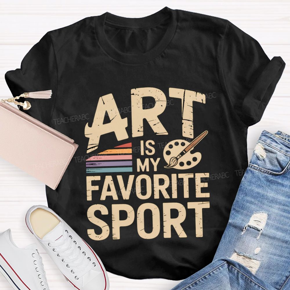 Art Is My Favorite Sport Art Teacher T-shirt