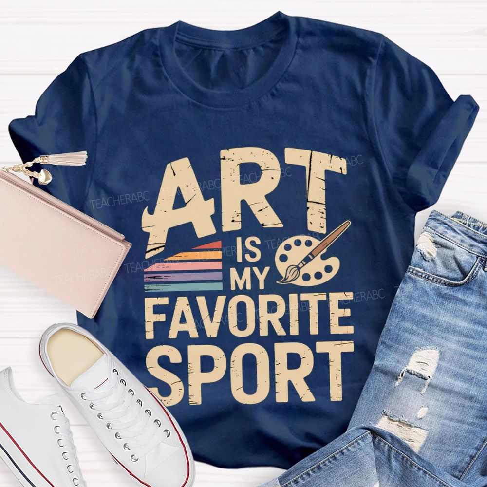 Art Is My Favorite Sport Art Teacher T-shirt