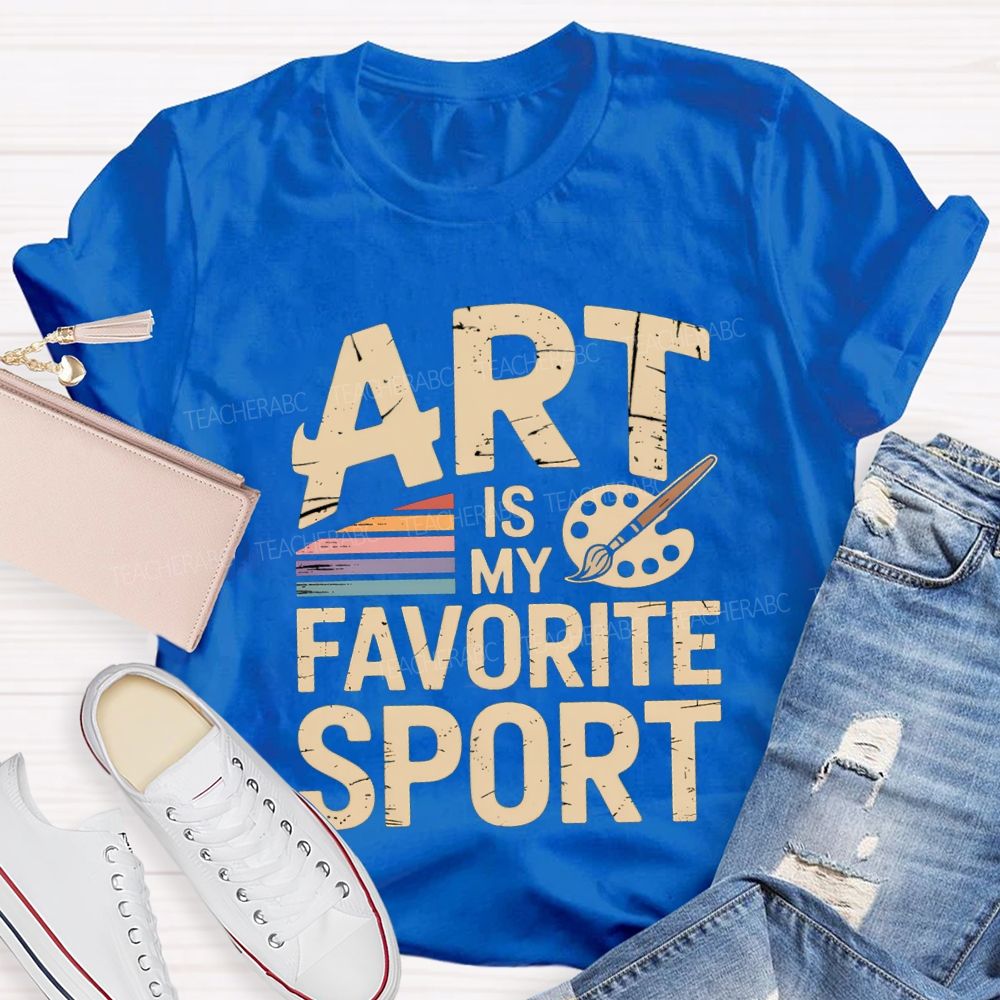 Art Is My Favorite Sport Art Teacher T-shirt