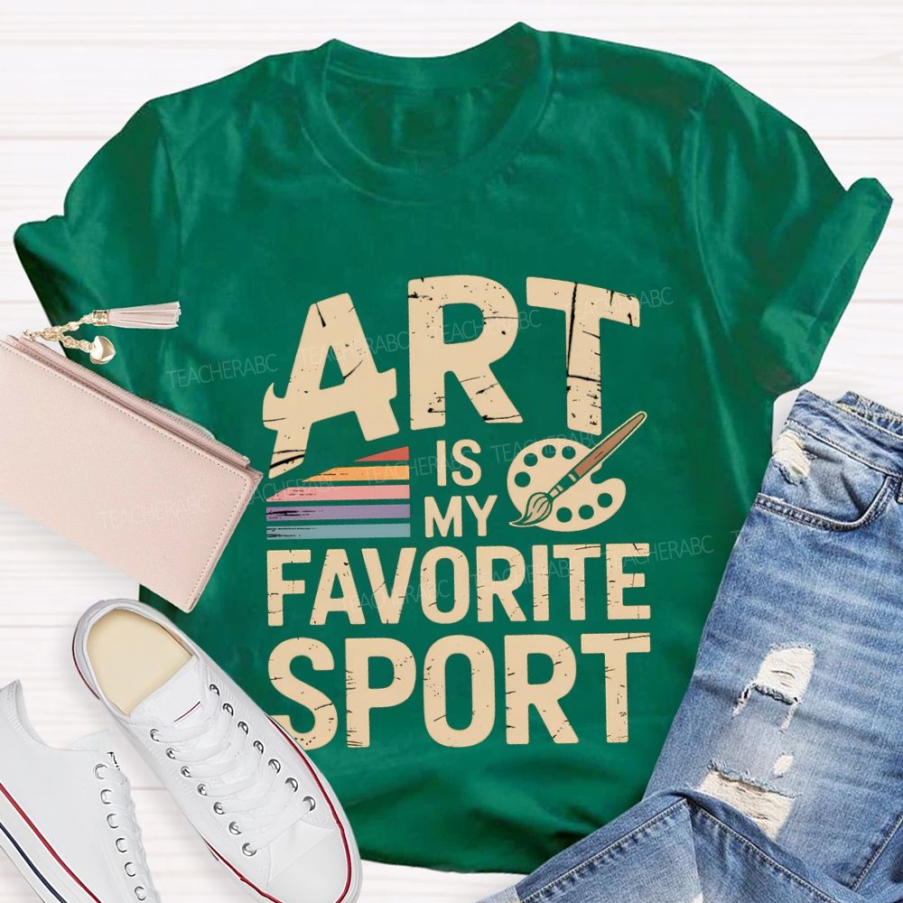 Art Is My Favorite Sport Art Teacher T-shirt