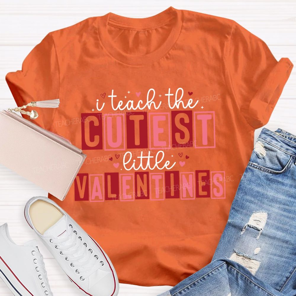 I Teach The Cutest Little Valentines Teacher T-shirt