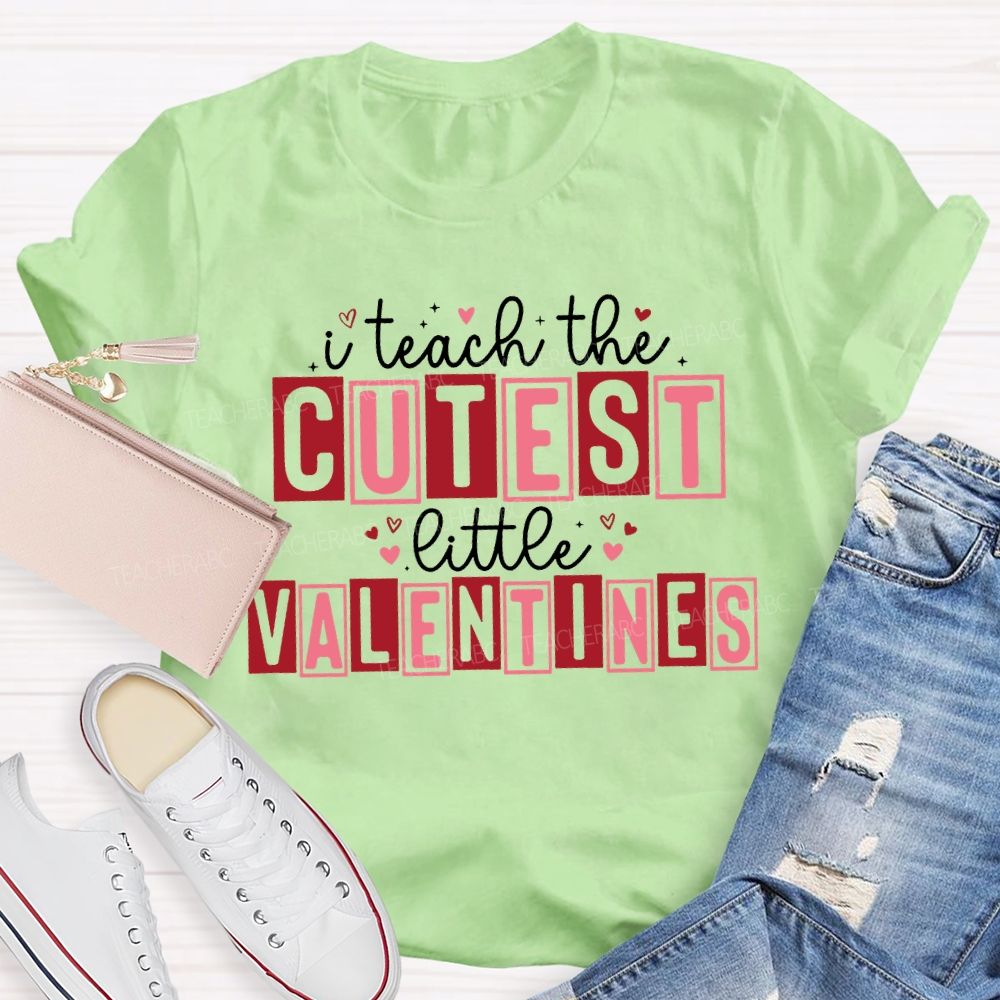 I Teach The Cutest Little Valentines Teacher T-shirt