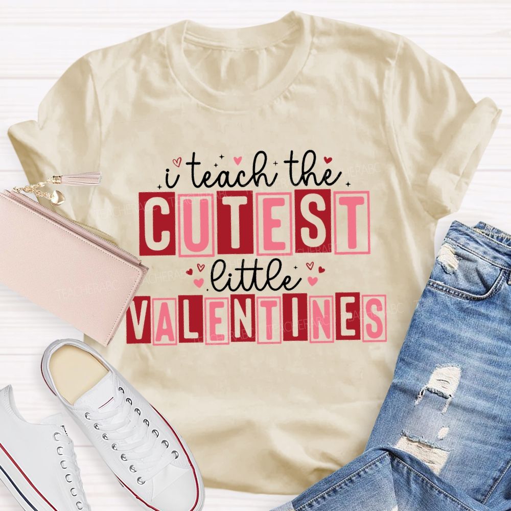 I Teach The Cutest Little Valentines Teacher T-shirt