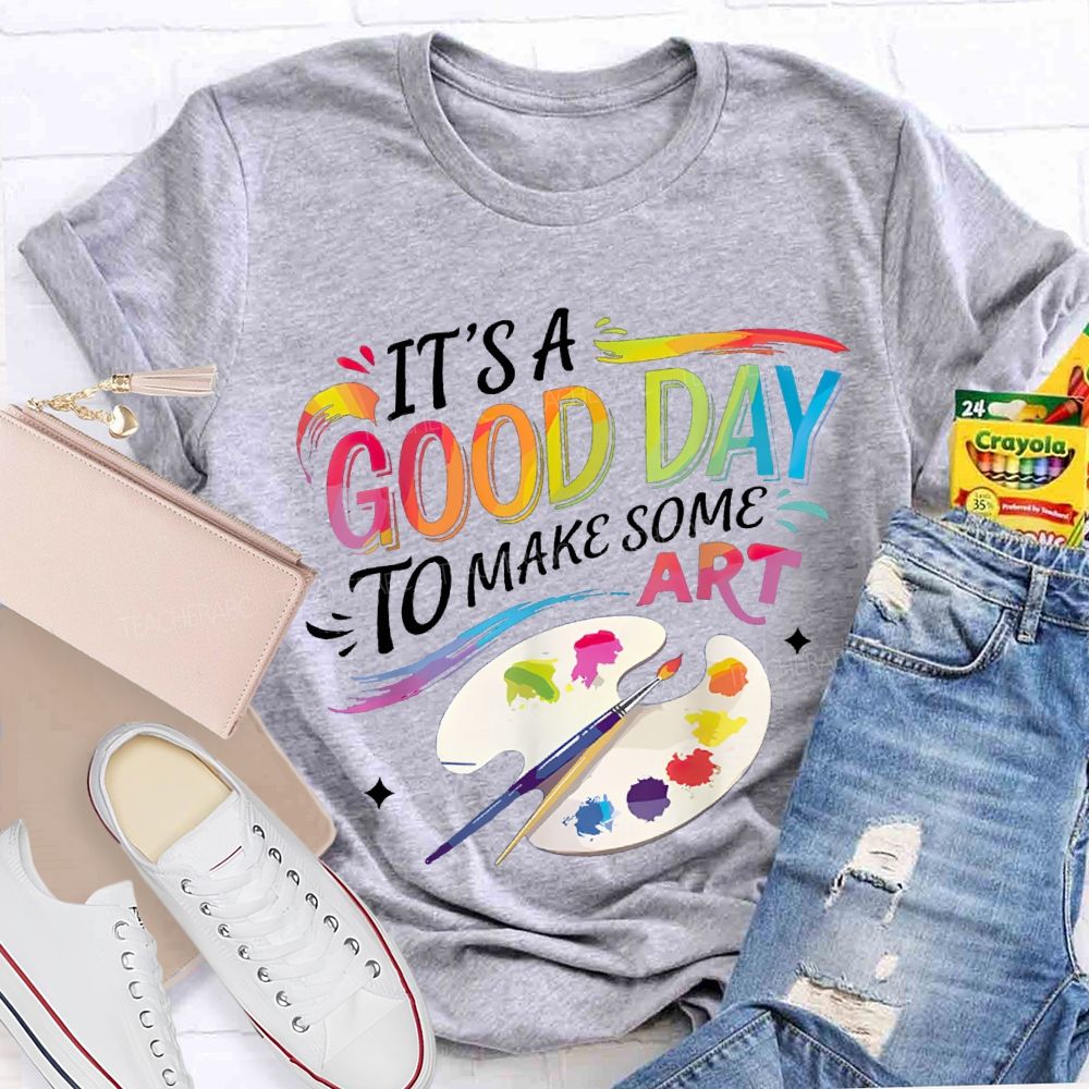 It'S A Good Day To Make Some Art Colored Fonts Art Teacher T-shirt