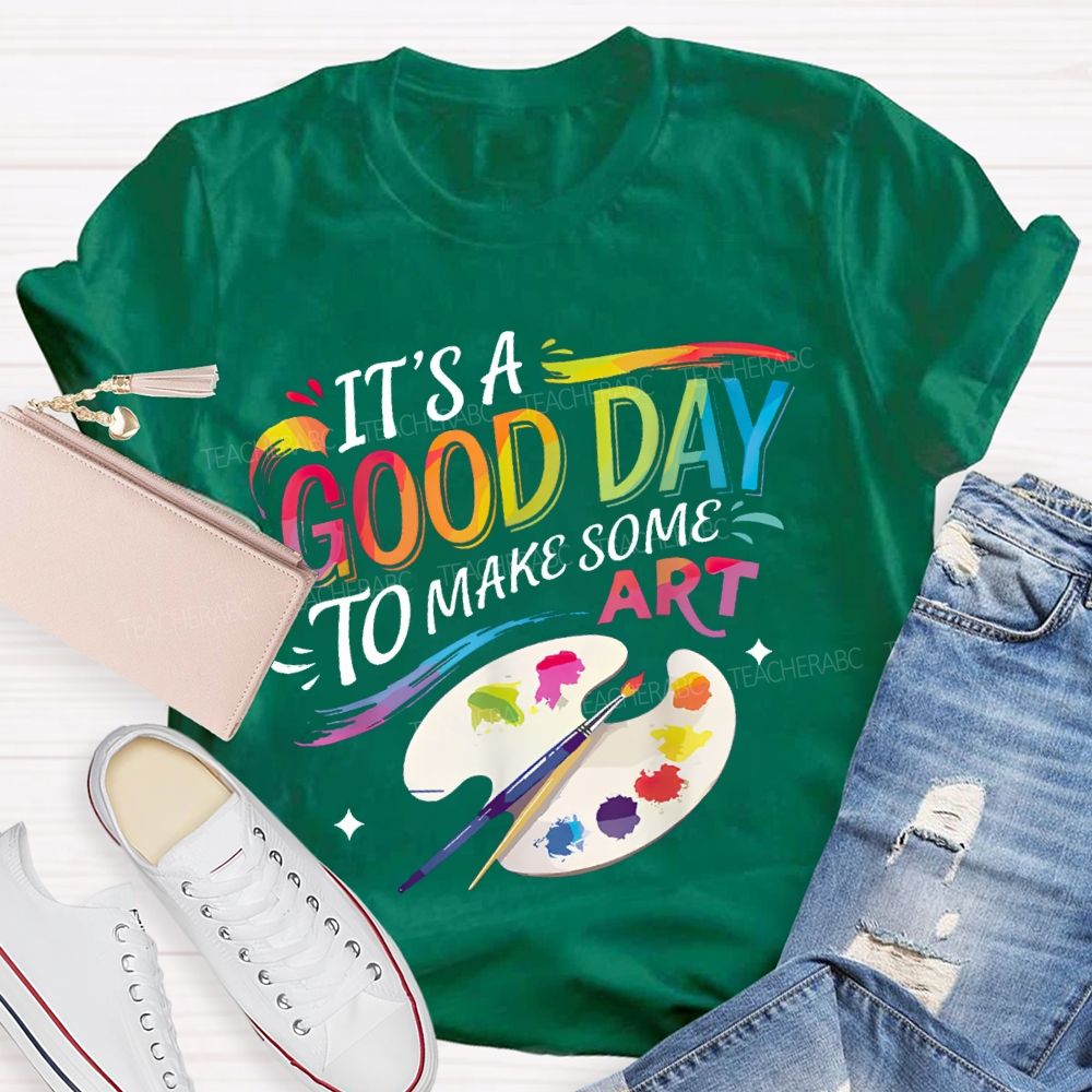 It'S A Good Day To Make Some Art Colored Fonts Art Teacher T-shirt