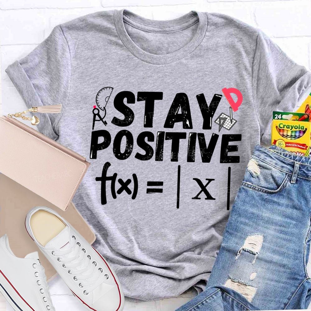 Stay Positive Solving Difficult Math Problems Math Teacher T-shirt