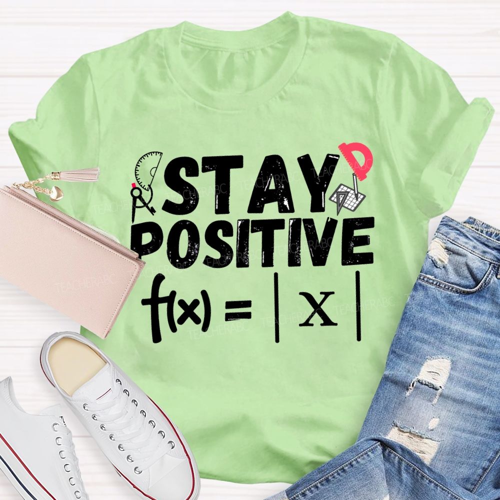 Stay Positive Solving Difficult Math Problems Math Teacher T-shirt