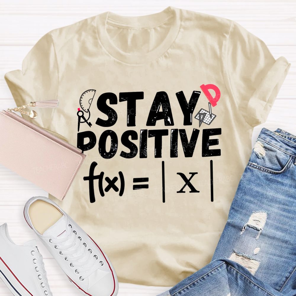 Stay Positive Solving Difficult Math Problems Math Teacher T-shirt