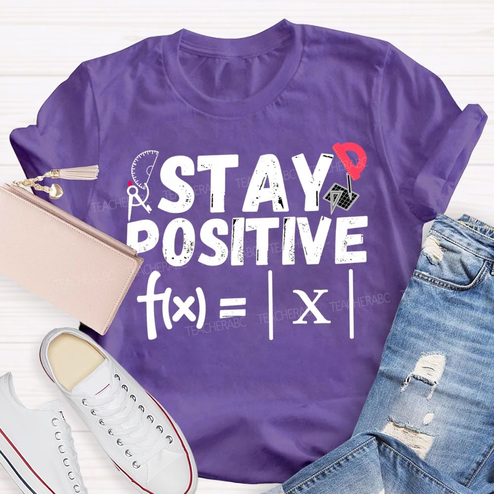 Stay Positive Solving Difficult Math Problems Math Teacher T-shirt