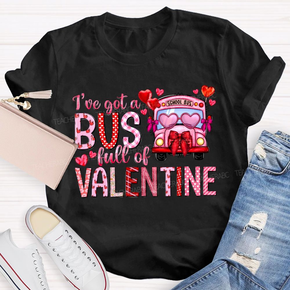 I'Ve Got A School Bus Full Of Valentine T-shirt