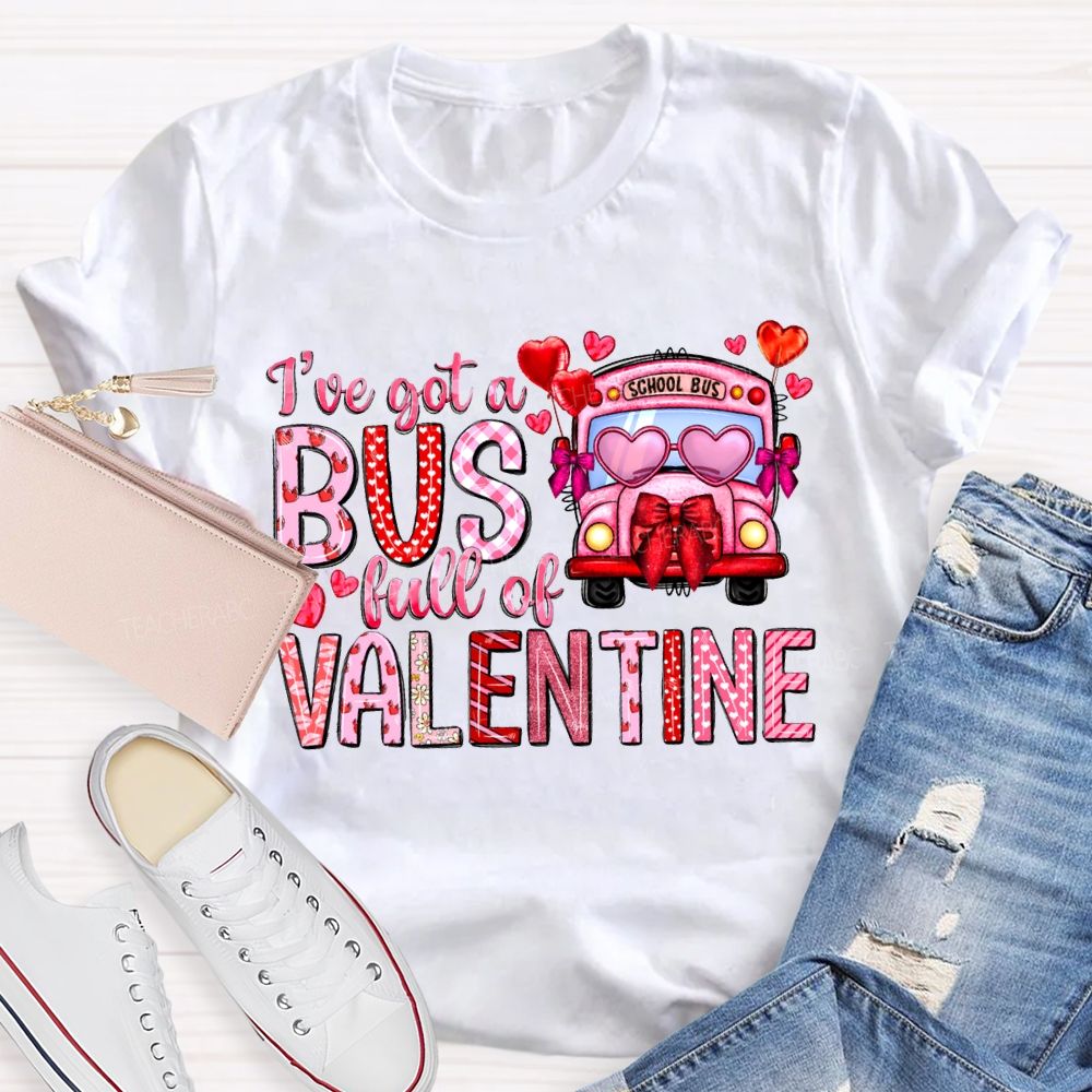 I'Ve Got A School Bus Full Of Valentine T-shirt