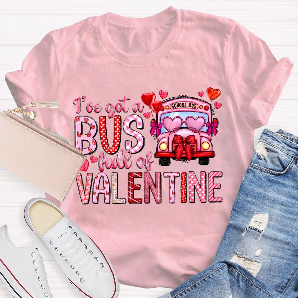I'Ve Got A School Bus Full Of Valentine T-shirt