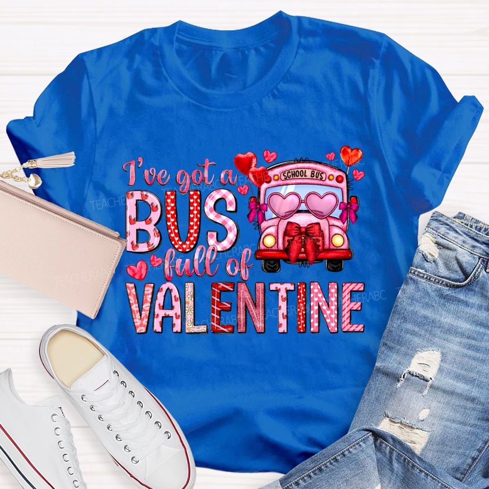 I'Ve Got A School Bus Full Of Valentine T-shirt