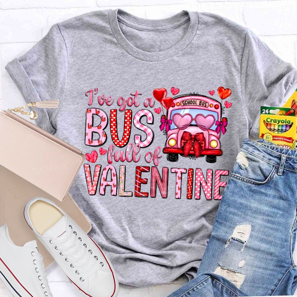 I'Ve Got A School Bus Full Of Valentine T-shirt