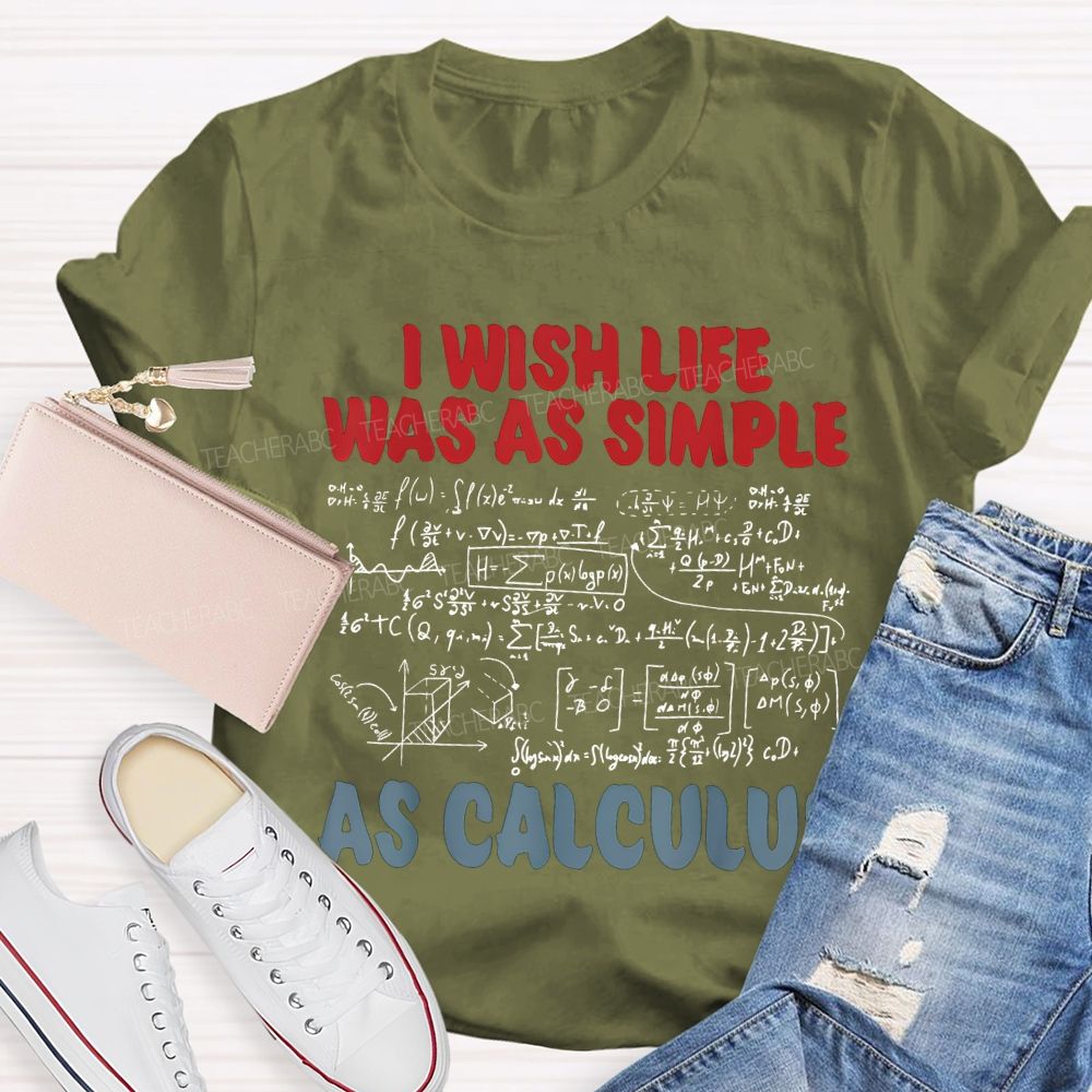 I Wish Life Was As Simple As Calculus Math Teacher T-shirt