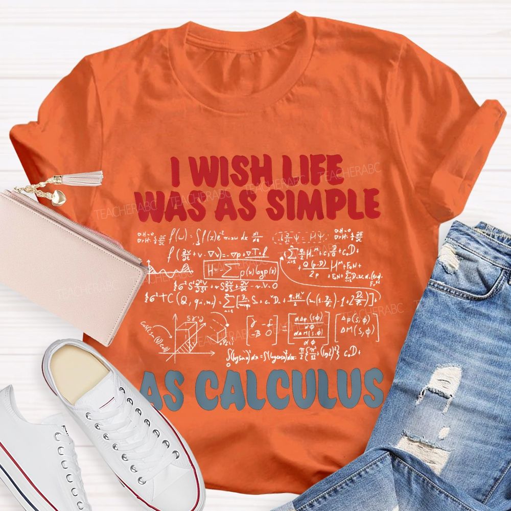 I Wish Life Was As Simple As Calculus Math Teacher T-shirt
