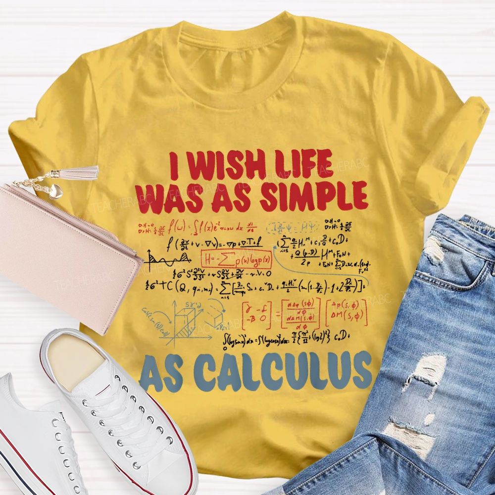 I Wish Life Was As Simple As Calculus Math Teacher T-shirt