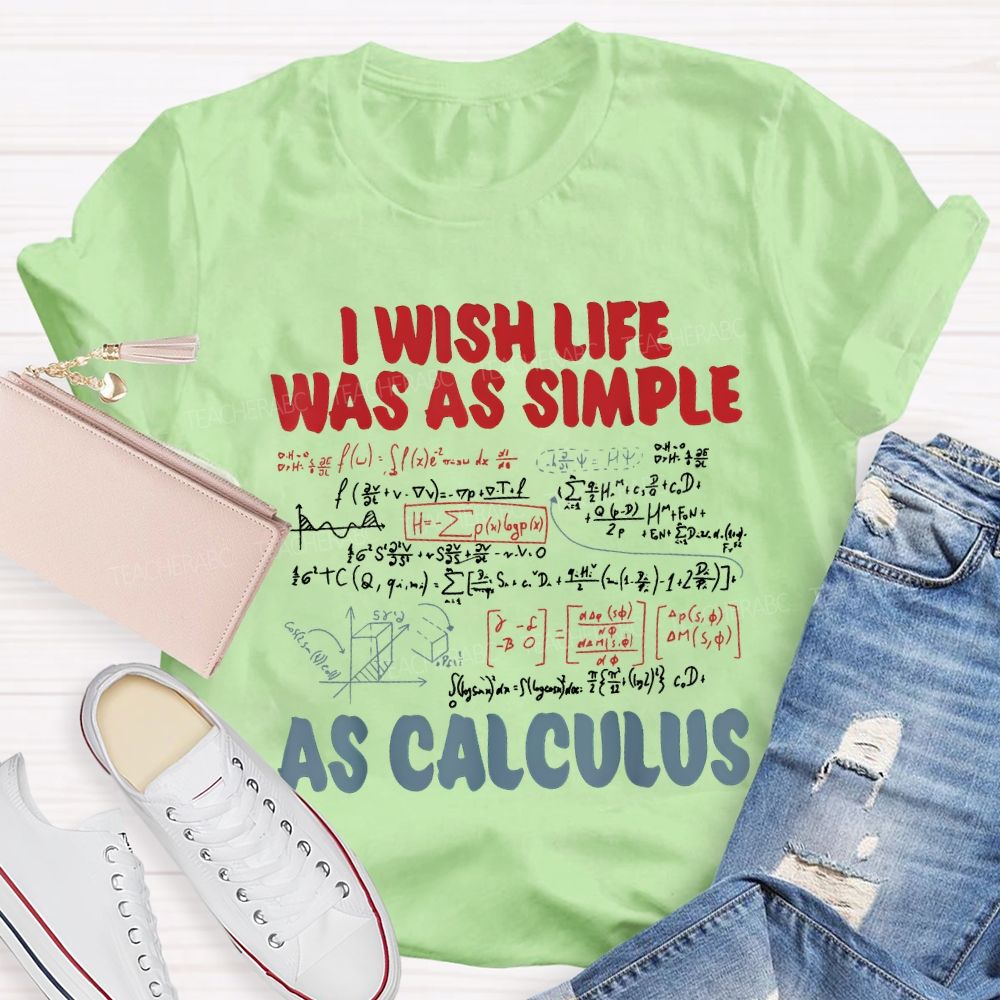 I Wish Life Was As Simple As Calculus Math Teacher T-shirt