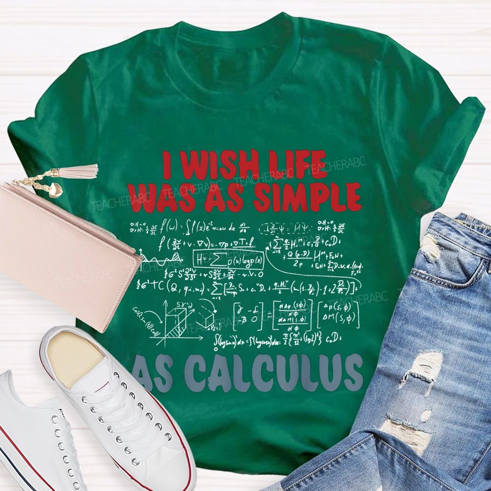 I Wish Life Was As Simple As Calculus Math Teacher T-shirt