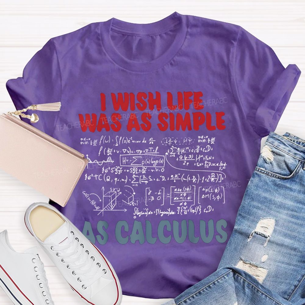 I Wish Life Was As Simple As Calculus Math Teacher T-shirt