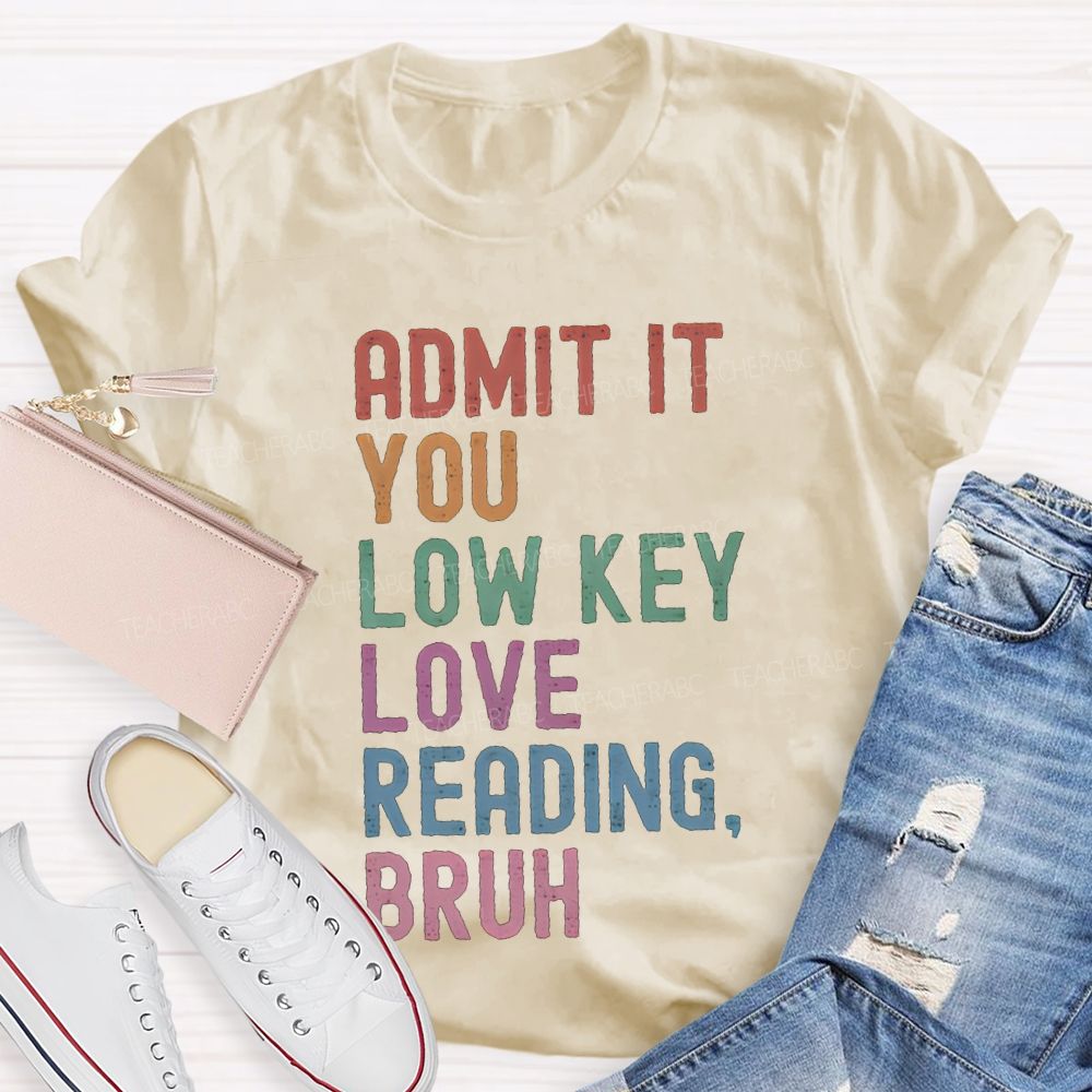 Admit It You Lowkey Love Reading Bruh Teacher T-shirt