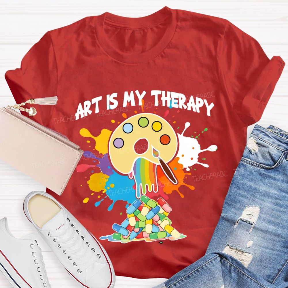 Art Is My Therapy Art Teacher T-shirt